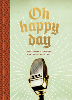 Oh Happy Day: Soul-Stirring Inspirations with a Gospel Music Twist Cover Image