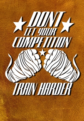 Don't Let Your Competition Train Harder: Training/Sparring Notebook Cover Image