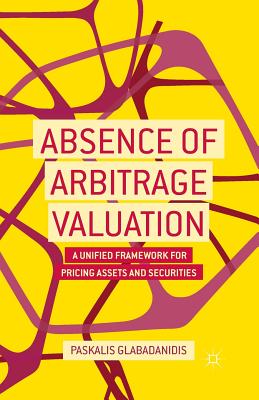 Absence of Arbitrage Valuation: A Unified Framework for Pricing Assets and Securities By P. Glabadanidis Cover Image