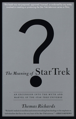 The Meaning of Star Trek: An Excursion into the Myth and Marvel of the Star Trek Universe By Thomas Richards Cover Image
