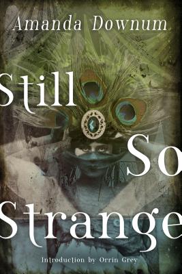 Still So Strange By Amanda Downum, Orrin Grey (Introduction by) Cover Image