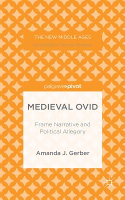 Medieval Ovid: Frame Narrative and Political Allegory (New Middle Ages)
