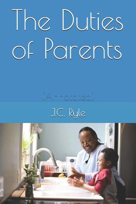 The Duties of Parents: (annotated)