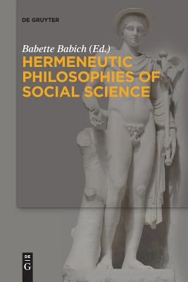 Hermeneutic Philosophies of Social Science By Babette Babich (Editor) Cover Image