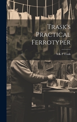 Trask s Practical Ferrotyper Hardcover Tattered Cover Book Store