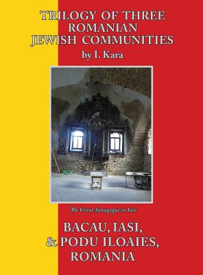 Trilogy of Three Romanian Jewish Communities: Bacau, Iasi and Podu Iloaiei Cover Image