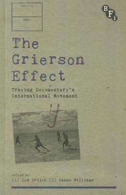 The Grierson Effect: Tracing Documentary's International Movement (Cultural Histories of Cinema) By Deane Williams (Editor), Zoë Druick (Editor) Cover Image