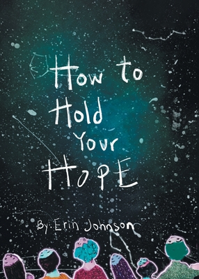 How to Hold Your Hope By Erin Johnson, Erin Johnson (Illustrator) Cover Image