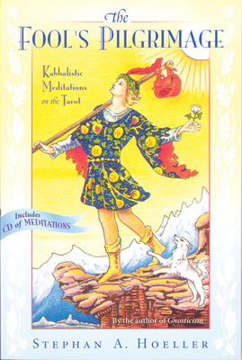 Fool's Pilgrimage: Kabbalistic Meditations on the Tarot By Stephan A. Hoeller Cover Image