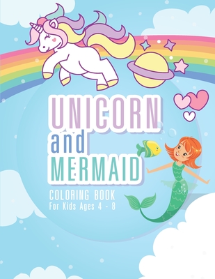 Unicorn and Mermaid Coloring Book for Kids Ages 4-8: 44 Unique Coloring Pages Mermaid and Unicorn Gifts for Girls Arts and Crafts for Kids ages 4-8 ye Cover Image