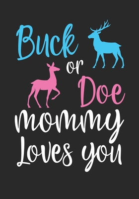 Buck or Doe mommy Loves You: Baby Shower GuestBook, Welcome New Baby with Gift Log ... Prediction, Advice Wishes, Photo Milestones Cover Image