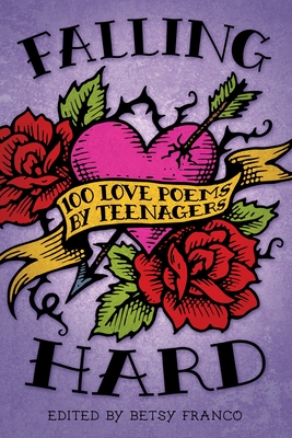 Falling Hard: 100 Love Poems by Teenagers Cover Image