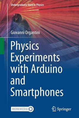 Physics Experiments with Arduino and Smartphones (Undergraduate Texts in Physics) Cover Image
