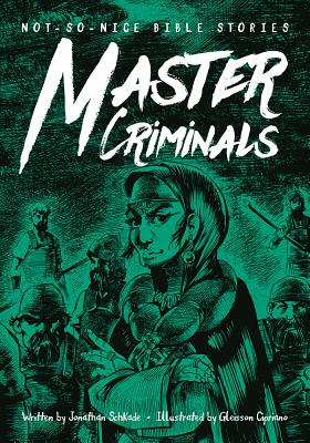 Not-So-Nice Bible Stories: Master Criminals By Jonathan Schkade Cover Image