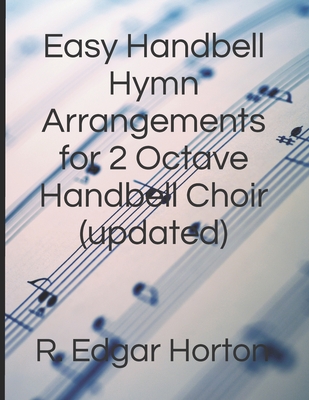 Easy Handbell Hymn Arrangements for 2 Octave Handbell Choir By R. Edgar Horton Cover Image
