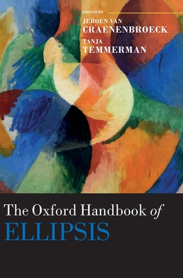 The Oxford Handbook of Ellipsis (Oxford Handbooks) By Jeroen Van Craenenbroeck (Editor), Tanja Temmerman (Editor) Cover Image