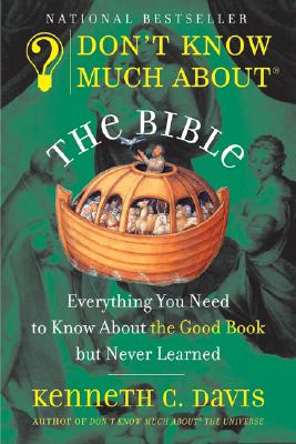 Don't Know Much About® the Bible: Everything You Need to Know About the Good Book but Never Learned (Don't Know Much About Series) By Kenneth C. Davis Cover Image