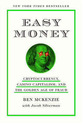 Easy Money: Cryptocurrency, Casino Capitalism, and the Golden Age of Fraud Cover Image