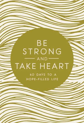 Be Strong and Take Heart: 40 Days to a Hope-Filled Life Cover Image