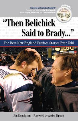 "Then Belichick Said to Brady. . .": The Best New England Patriots Stories Ever Told (Best Sports Stories Ever Told)