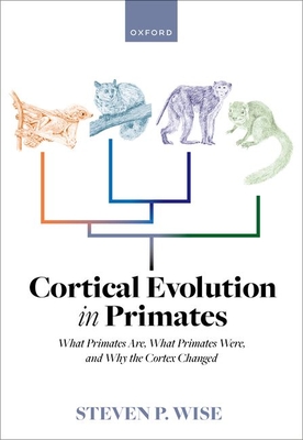 Cortical Evolution in Primates: What Primates Are, What Primates Were, and Why the Cortex Changed Cover Image