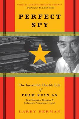 Perfect Spy: The Incredible Double Life of Pham Xuan An, Time Magazine Reporter and Vietnamese Communist Agent Cover Image