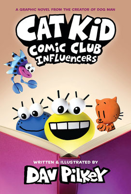 Cat Kid Comic Club: Influencers: A Graphic Novel (Cat Kid Comic Club #5): From the Creator of Dog Man By Dav Pilkey, Dav Pilkey (Illustrator) Cover Image