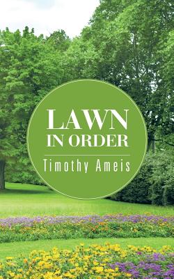 Lawn In Order By Timothy Ameis Cover Image