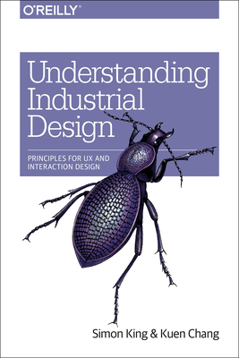 Understanding Industrial Design: Principles for UX and Interaction Design By Simon King, Kuen Chang Cover Image