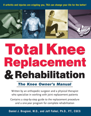 Total Knee Replacement and Rehabilitation: The Knee Owner's Manual Cover Image