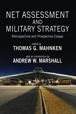 Net Assessment and Military Strategy: Retrospective and Prospective Essays (Rapid Communications in Conflict & Security) By Thomas G. Mahnken (Editor), Andrew W. Marshall (Introduction by) Cover Image