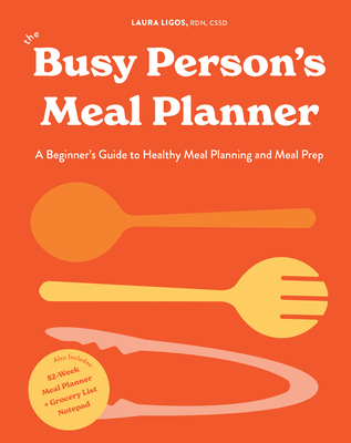 The Busy Person's Meal Planner: A Beginner's Guide to Healthy Meal Planning and Meal Prep  including 50+ Recipes  and a Weekly Meal Plan/Grocery List Notepad By Laura Ligos, Blue Star Press (Producer) Cover Image