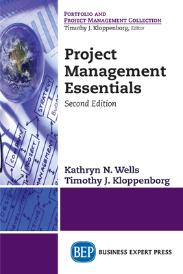 Project Management Essentials, Second Edition By Kathryn N. Wells, Timothy J. Kloppenborg Cover Image