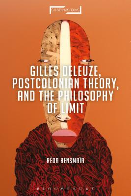 Gilles Deleuze, Postcolonial Theory, and the Philosophy of Limit (Suspensions: Contemporary Middle Eastern and Islamicate Thou)