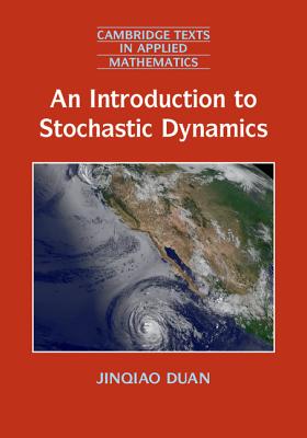 An Introduction to Stochastic Dynamics (Cambridge Texts in Applied Mathematics #51)