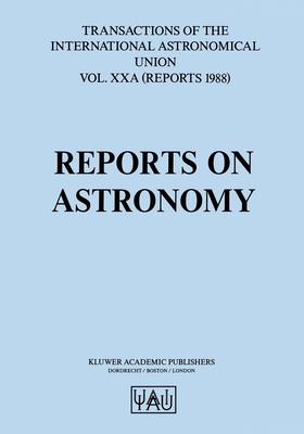 Reports on Astronomy: Transactions of the International Astronomical Union (International Astronomical Union Transactions)