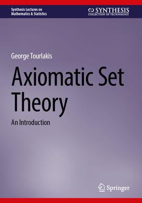 Axiomatic Set Theory: An Introduction (Synthesis Lectures on Mathematics & Statistics)