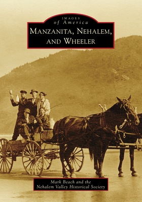 Manzanita, Nehalem, and Wheeler (Images of America) By Mark Beach, The Nehalem Valley Historical Society Cover Image