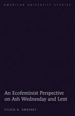 An Ecofeminist Perspective on Ash Wednesday and Lent (American University Studies #297) Cover Image