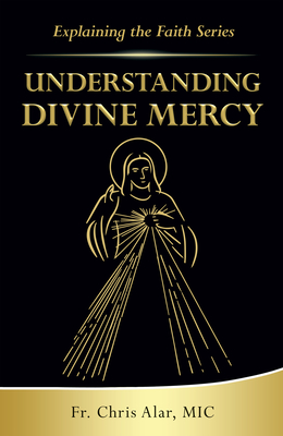 Understanding Divine Mercy By Fr Chris Alar Cover Image