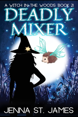 Deadly Mixer: A Paranormal Cozy Mystery (Witch in the Woods #21)