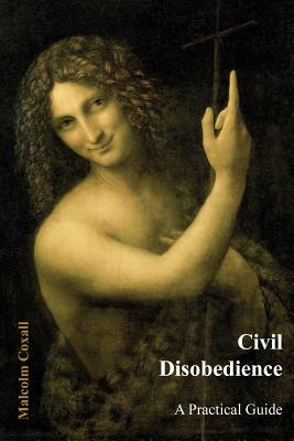 Civil Disobedience: A Practical Guide By Malcolm Coxall Cover Image