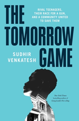 The Tomorrow Game: Rival Teenagers, Their Race for a Gun, and a Community United to Save Them Cover Image