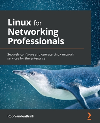 Linux for Networking Professionals: Securely configure and operate Linux network services for the enterprise Cover Image