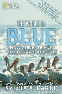 The World Is Blue: How Our Fate and the Ocean's Are One By Sylvia A. Earle, Bill McKibben (Foreword by) Cover Image