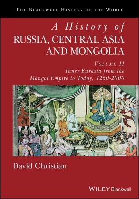 A History of Russia, Central Asia and Mongolia, Volume II: Inner Eurasia from the Mongol Empire to Today, 1260 - 2000 (Blackwell History of the World)