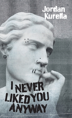I Never Liked You Anyway By Jordan Kurella Cover Image