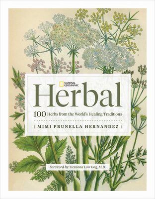 National Geographic Herbal: 100 Herbs From the World's Healing Traditions By Mimi Prunella Hernandez Cover Image