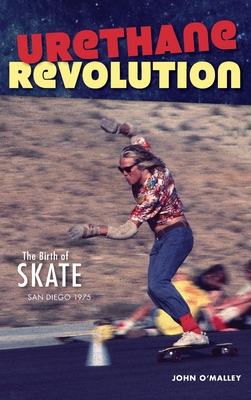 Urethane Revolution: The Birth of Skate--San Diego 1975 (Sports) Cover Image
