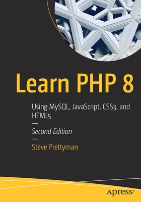 Learn PHP 8: Using Mysql, Javascript, Css3, and Html5 By Steve Prettyman Cover Image